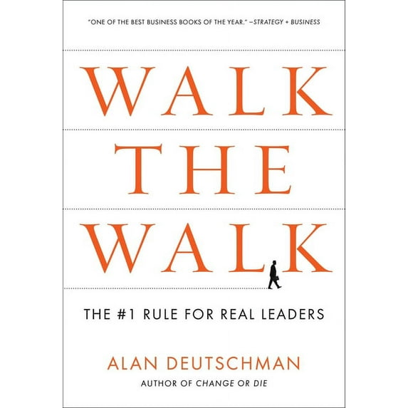 Walk the Walk: The #1 Rule for Real Leaders, (Paperback)