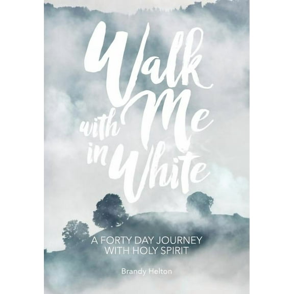 Walk with Me in White: A Forty Day Journey with Holy Spirit, (Paperback)