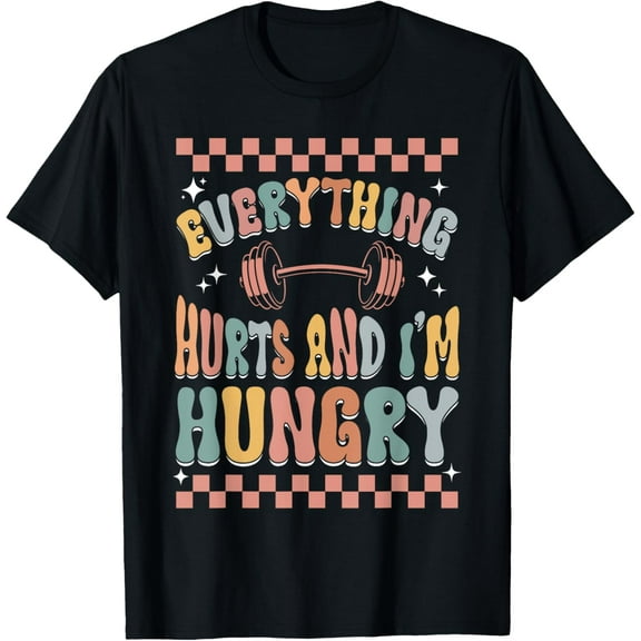 Exquisite and comfortable-Everything Hurts And I'm Hungry Gym Workout Funny T-Shirt