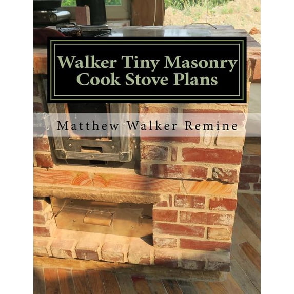 Walker Tiny Masonry Cook Stove Plans: Build your own super efficient ...