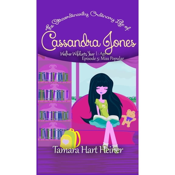 Walker Wildcats Year 1: Age 10 Miss Popular (Episode 5): The Extraordinarily Ordinary Life of Cassandra Jones, Book 5, (Hardcover)