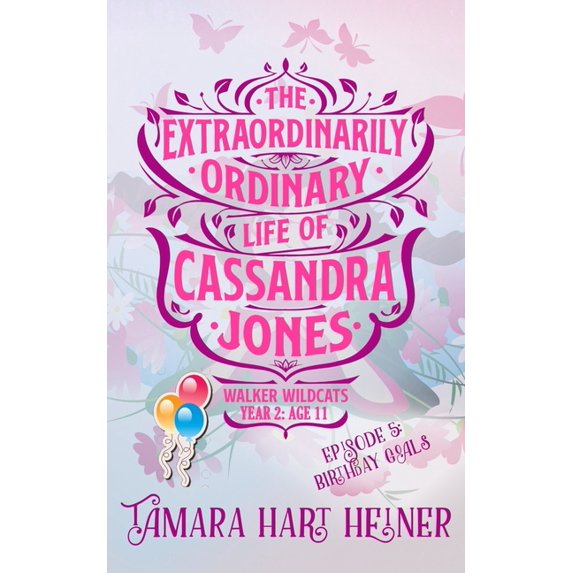Walker Wildcats Year 2: Age 11 Episode 5: Birthday Goals: The Extraordinarily Ordinary Life of Cassandra Jones, Book 5, (Paperback)