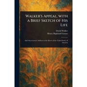 Walkers Appeal, With a Brief Sketch of His Life, Paperback
