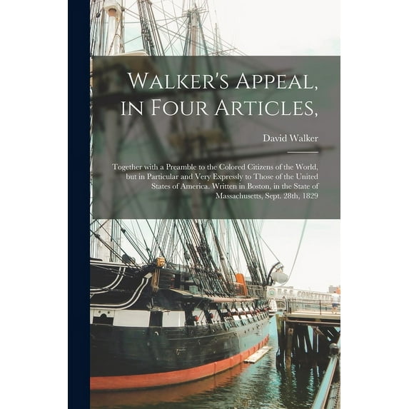 Walker's Appeal, in Four Articles,: Together With a Preamble to the Colored Citizens of the World, but in Particular and, (Paperback)