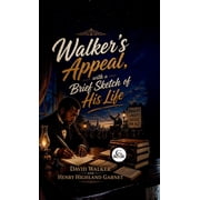 Walker's Appeal, with a Brief Sketch of His Life, Hardcover