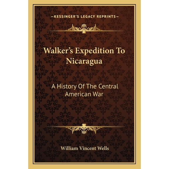 Walker's Expedition To Nicaragua : A History Of The Central American War (Paperback)