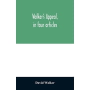 Walkers appeal, in four articles, together with a preamble to the colored citizens of the world, but in particular and, Paperback