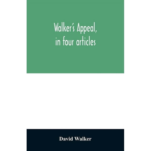 Walker's appeal, in four articles,: together with a preamble to the colored citizens of the world, but in particular and, (Paperback)