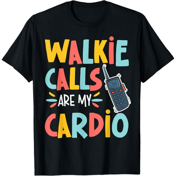 Walkie Calls Are My Cardio T-Shirt