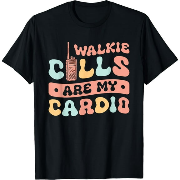 Walkie Calls Are My Cardio T-Shirt