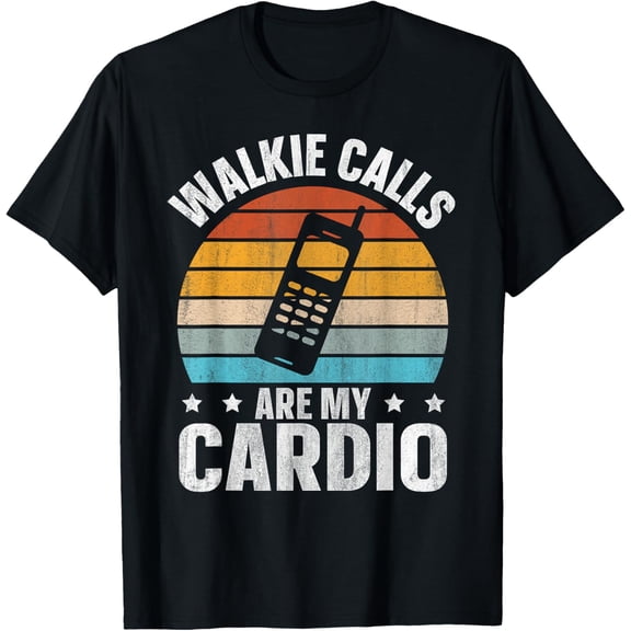 Walkie Calls Are My Cardio T-Shirt