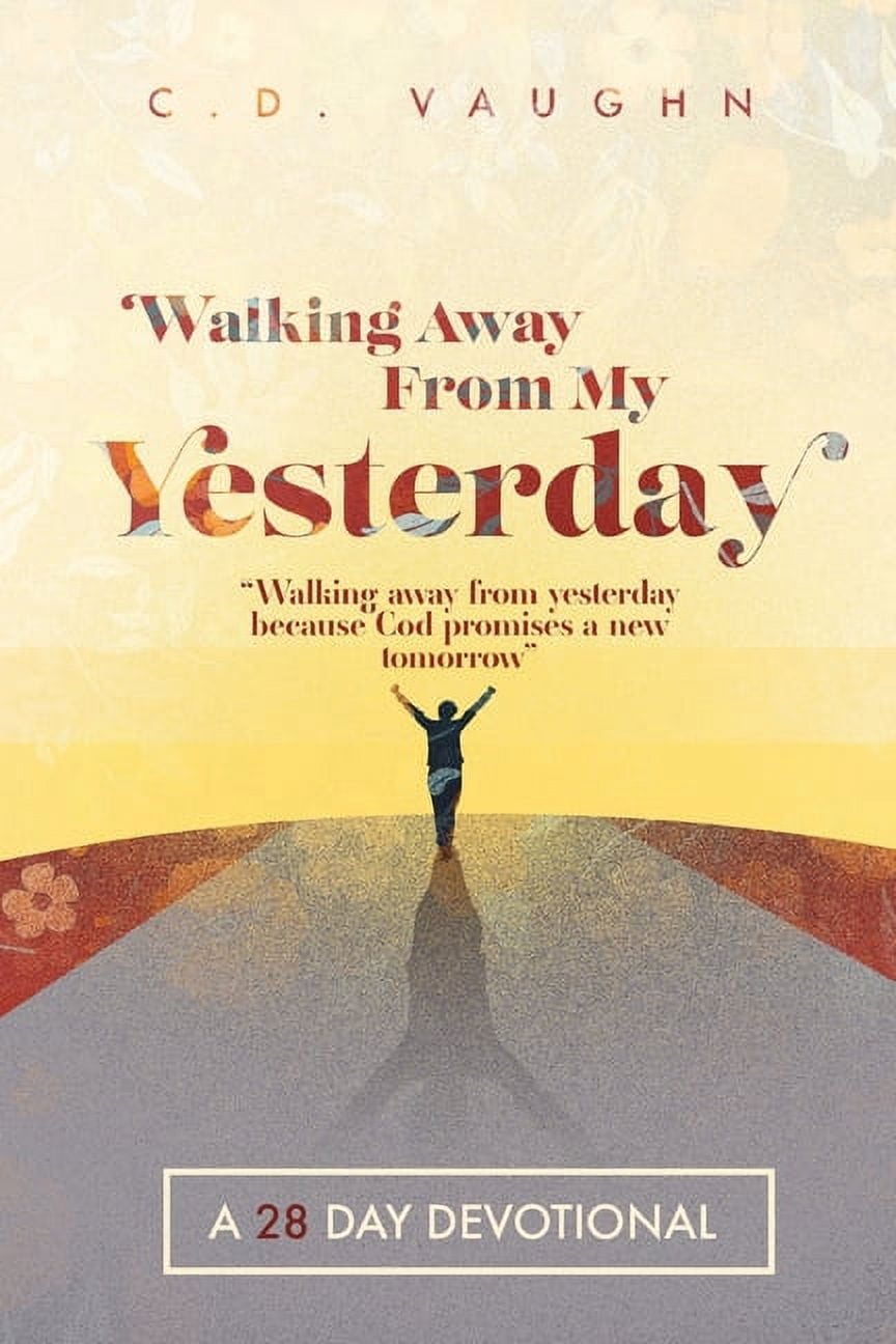 Walking Away From Your Yesterday: A 28 Day Devotional (Paperback ...