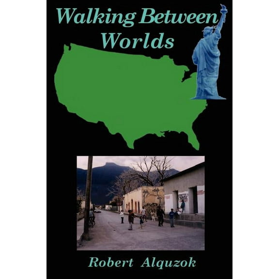 Walking Between Worlds: A Novel of an American in Mexico (Paperback)