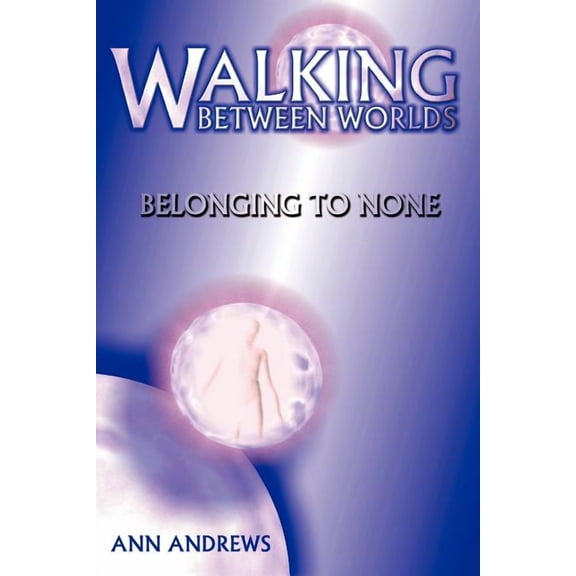 Walking Between Worlds: Belonging to None, (Paperback)