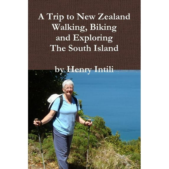 Walking, Biking and Exploring New Zealand's South Island, (Paperback)