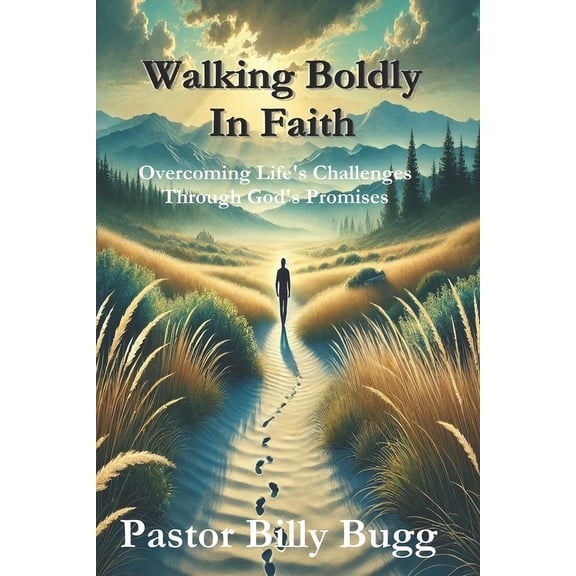 Walking Boldly In Faith: Overcoming Life's Challenges Through God's Promises, (Paperback)