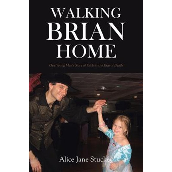 Pre-Owned Walking Brian Home: One Young Man's Story of Faith in the Face of Death (Paperback)