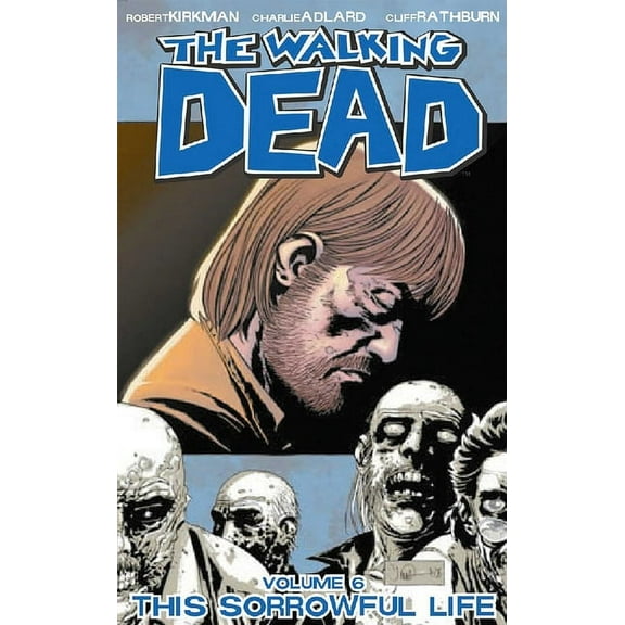 Walking Dead (6 Stories) Walking Dead Volume 6: This Sorrowful Life, Book 06, (Paperback)