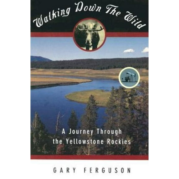 Walking Down the Wild: A Journey Through The Yellowstone Rockies, (Paperback)