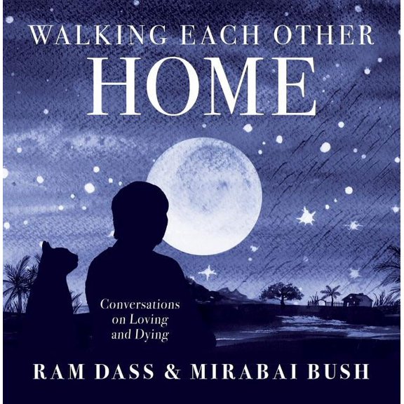 Walking Each Other Home : Conversations on Loving and Dying (Hardcover)