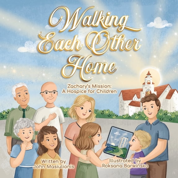 Walking Each Other Home - Zachary's Mission: A Hospice for Children, (Paperback)