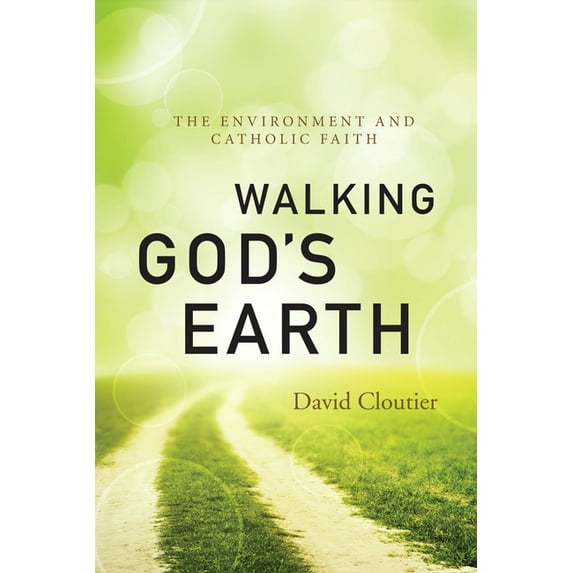 Walking God's Earth : The Environment and Catholic Faith (Paperback)