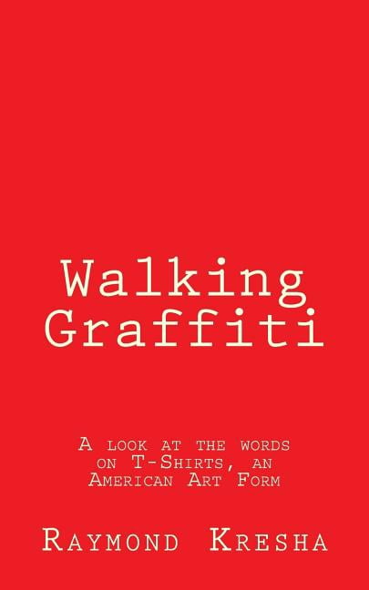 Walking Graffiti: A look at the words on T-Shirts - an American art form! (Paperback)
