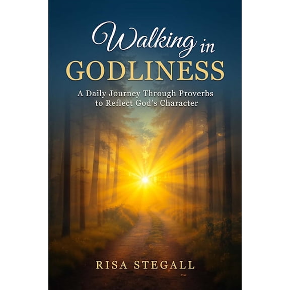 Walking In Godliness: A Daily Journey Through Proverbs to Reflect God's Character, (Paperback)