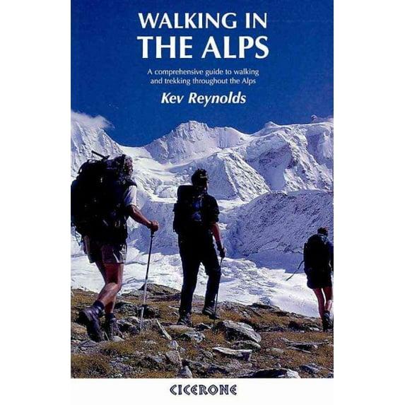 Walking In The Alps: A Comprehensive Guide To Walking And Trekking Throughout The Alps