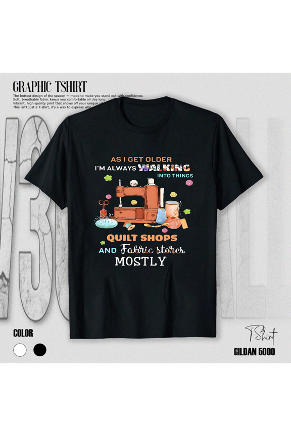 Walking Into Quilt Shops Funny Quilting Fabric Addict Unisex T-Shirt V17324, up to size 5XL