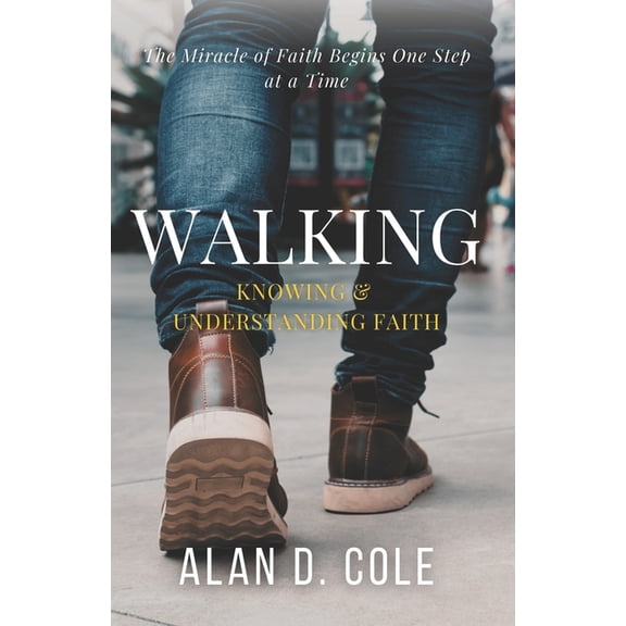 Walking: Knowing & Understanding Faith (Paperback)