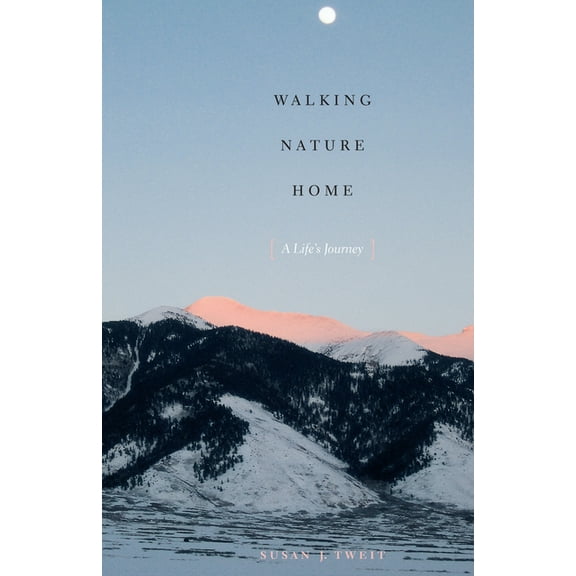 Walking Nature Home: A Life's Journey (Louann Atkins Temple Women & Culture Series) (Paperback)
