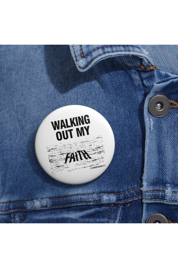 Walking Out My Faith Custom Pin Buttons