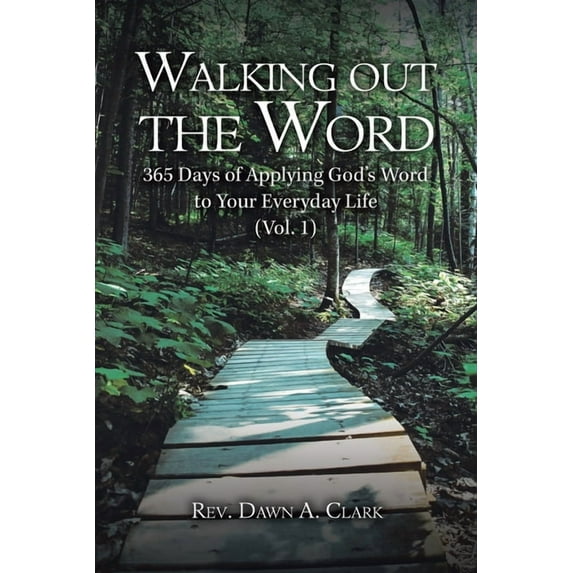 Walking Out the Word : 365 Days of Applying God?s Word to Your Everyday Life
