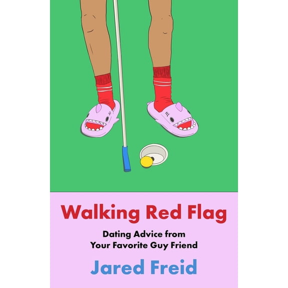 Walking Red Flag: Dating Advice from Your Favorite Guy Friend, (Hardcover)