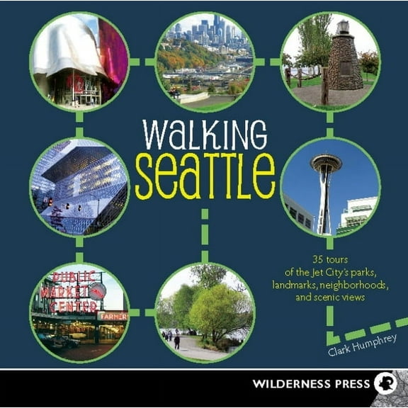 Walking Seattle : 35 Tours of the Jet City's Parks, Landmarks, Neighborhoods, and Scenic Views - Paperback