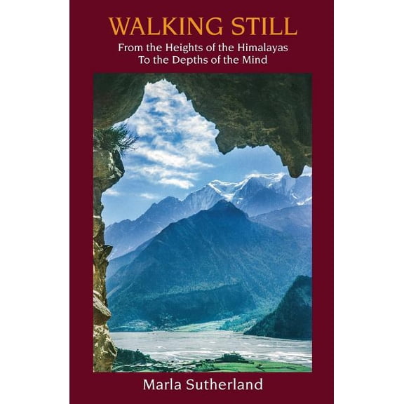 Walking Still: From the Heights of the Himalayas to the Depths of the Mind (Paperback) by Marla Sutherland
