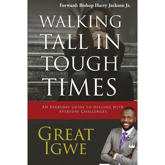 Walking Tall In Tough Times: An Everyday Guide For Dealing With Everyday Challenges, (Paperback)