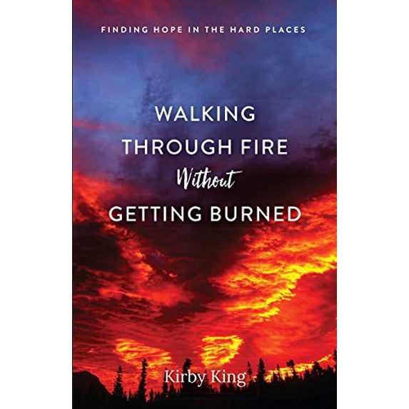Pre-Owned Walking Through Fire Without Getting Burned: Finding Hope in the Hard Places (Paperback) 0578511096 9780578511092