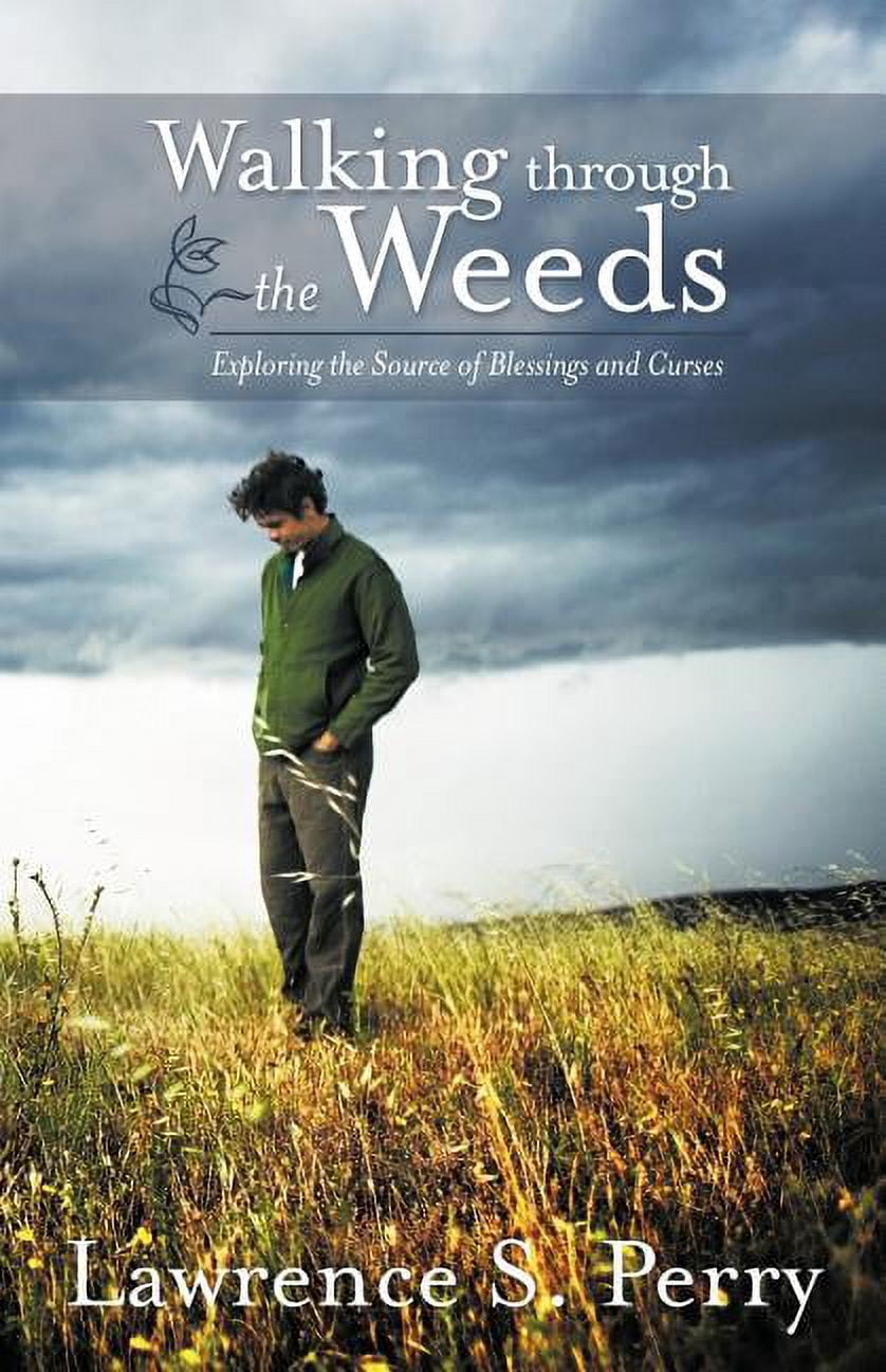 Walking Through the Weeds: Exploring the Source of Blessings and Curses, (Paperback)