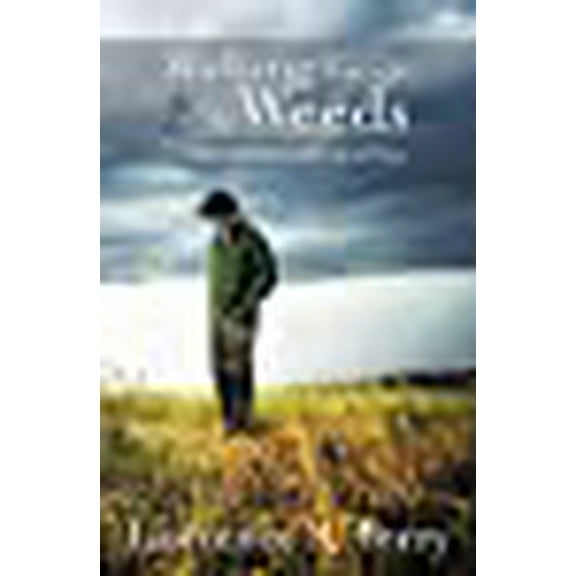 Walking Through the Weeds: Exploring the Source of Blessings and Curses (Paperback) by Lawrence S. Perry