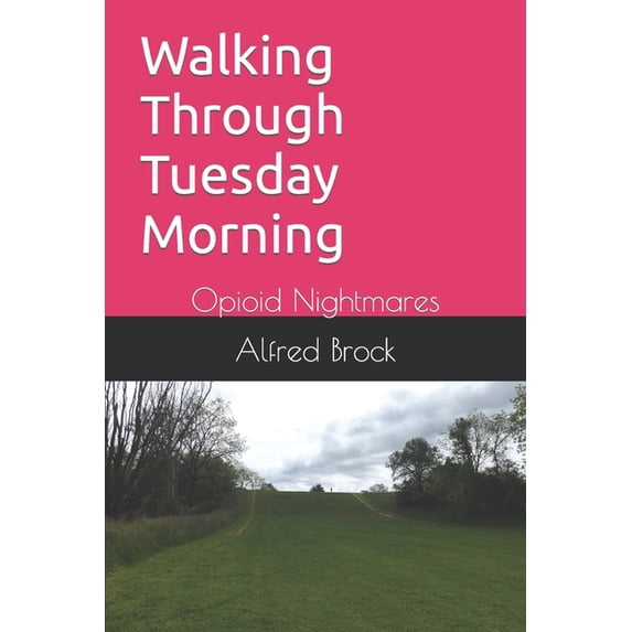 Walking Through Tuesday Morning: Opioid Nightmares, (Paperback)