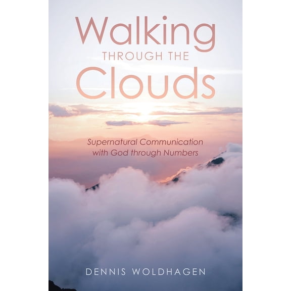 Walking Through the Clouds: Supernatural Communication with God through Numbers, (Paperback)