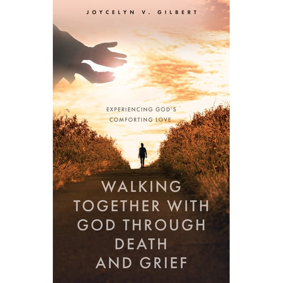 Walking Together With God Through Death and Grief: Experiencing God's Comforting Love, (Paperback)