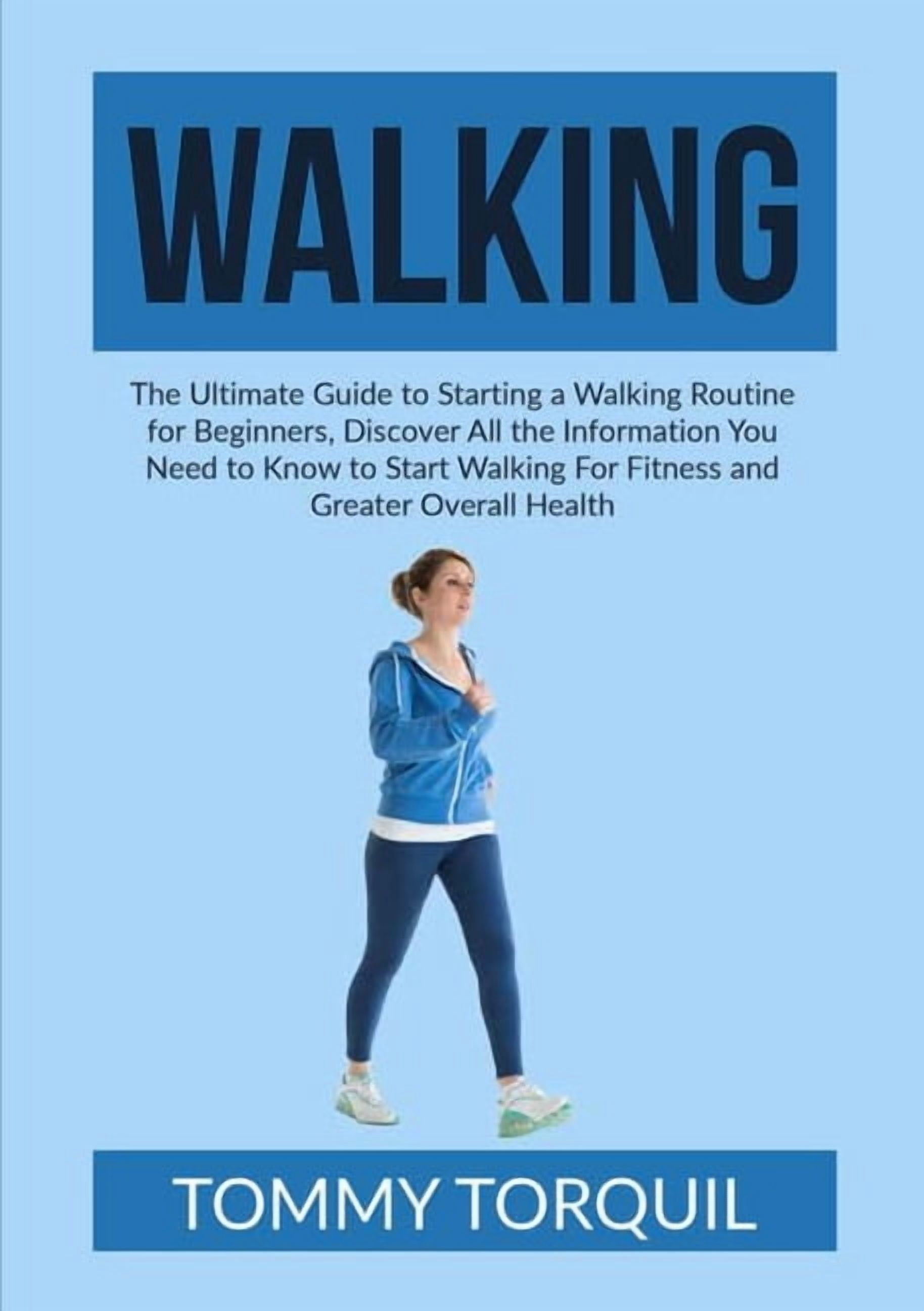 Simiple Walking Routine Walking: The Ultimate Guide to Starting a Walking Routine for Beginners ...