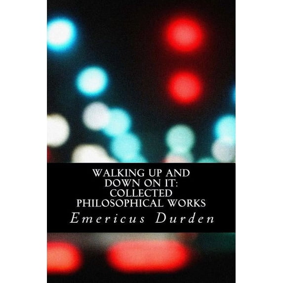 Walking Up And Down On It: Collected Philosophical Works (Paperback)