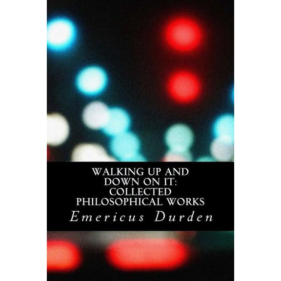 Walking Up And Down On It: Collected Philosophical Works (Paperback)