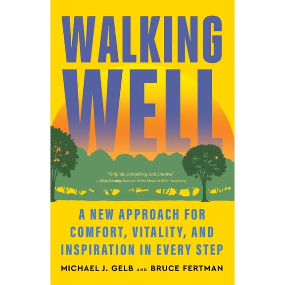 Walking Well: A New Approach for Comfort, Vitality, and Inspiration in Every Step, (Paperback)
