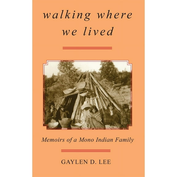 Walking Where We Lived : Memoirs of a Mono Indian Family (Paperback)