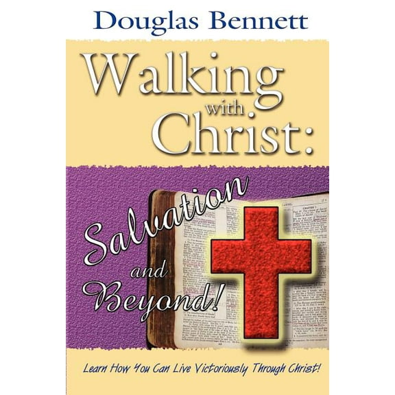 Walking with Christ: Salvation and Beyond! (Paperback)